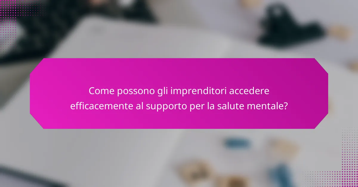 Come possono gli imprenditori accedere efficacemente al supporto per la salute mentale?