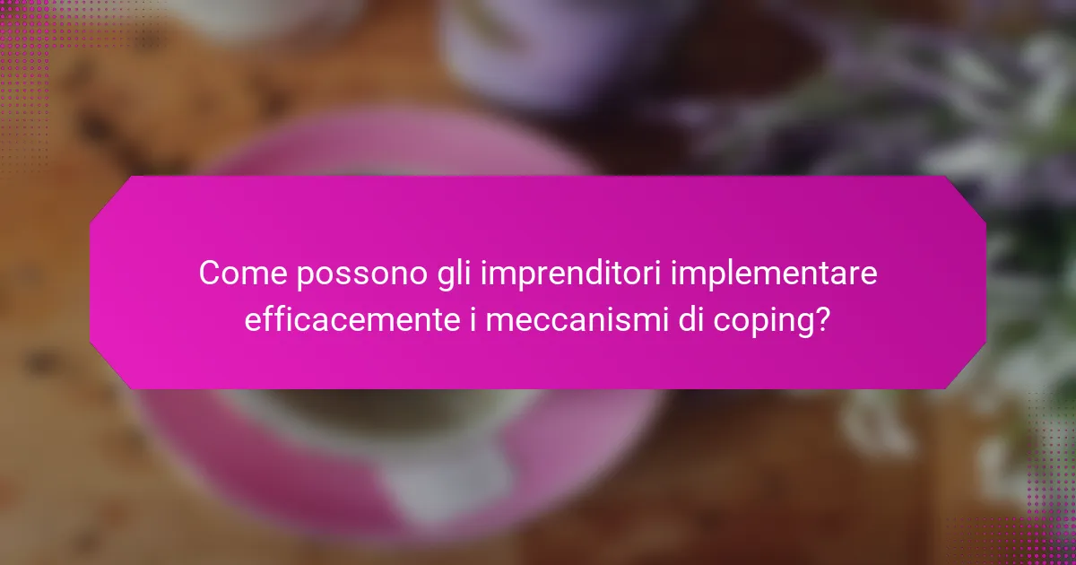 Come possono gli imprenditori implementare efficacemente i meccanismi di coping?