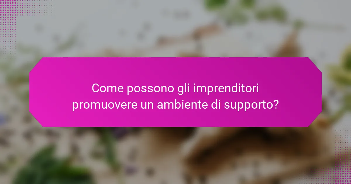 Come possono gli imprenditori promuovere un ambiente di supporto?