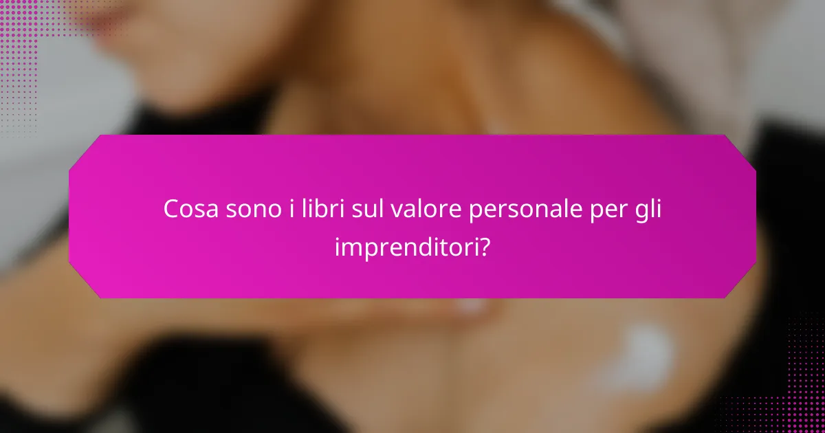 Cosa sono i libri sul valore personale per gli imprenditori?