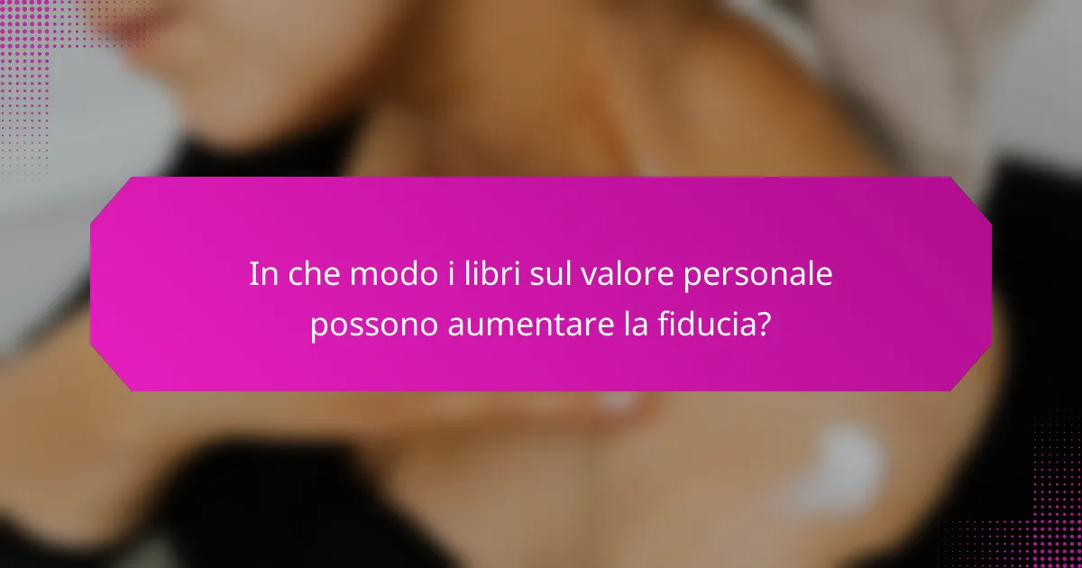 In che modo i libri sul valore personale possono aumentare la fiducia?