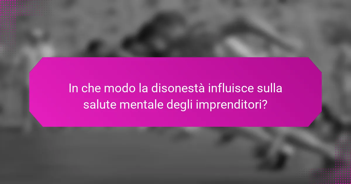 In che modo la disonestà influisce sulla salute mentale degli imprenditori?