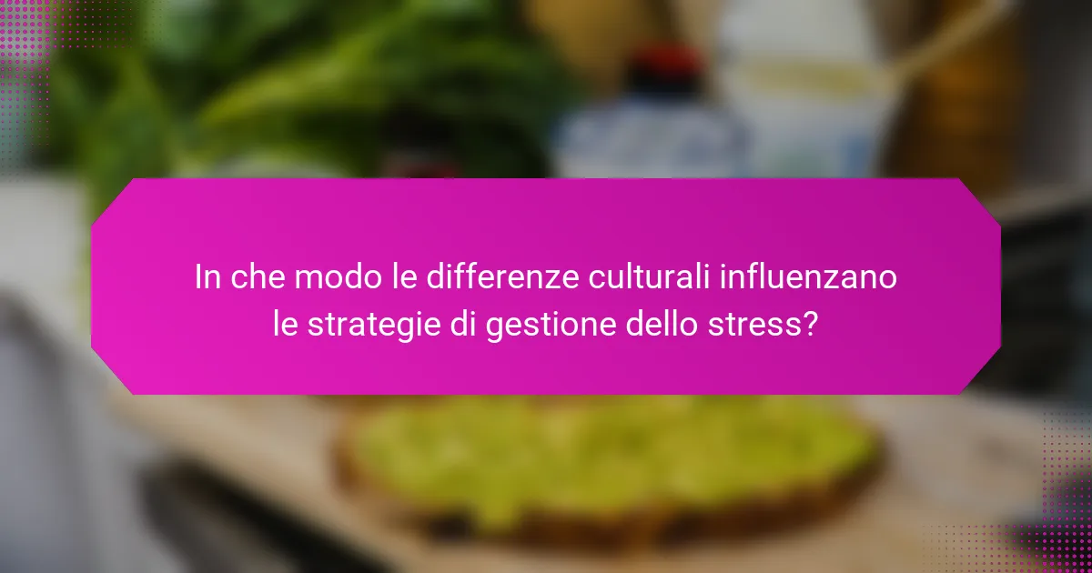 In che modo le differenze culturali influenzano le strategie di gestione dello stress?