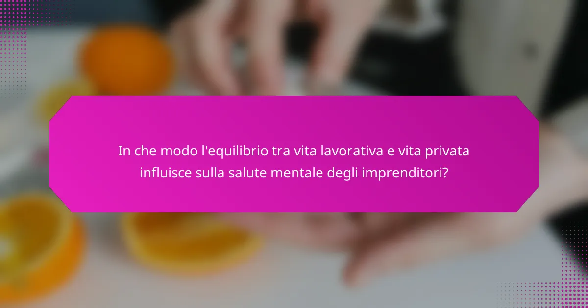 In che modo l'equilibrio tra vita lavorativa e vita privata influisce sulla salute mentale degli imprenditori?