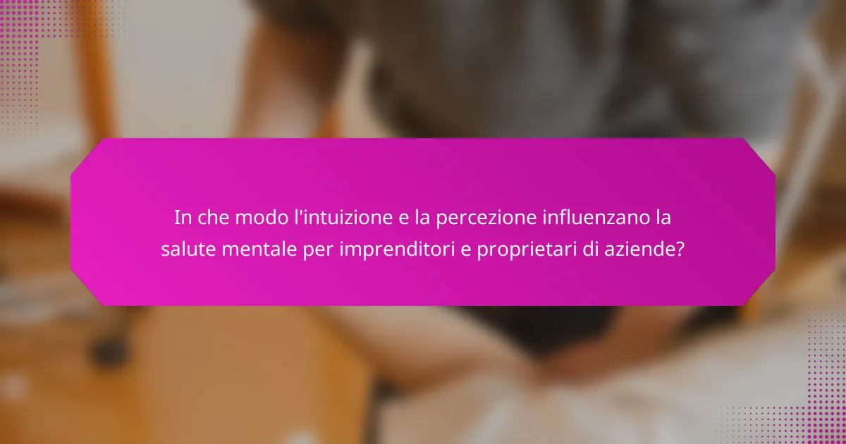 In che modo l'intuizione e la percezione influenzano la salute mentale per imprenditori e proprietari di aziende?