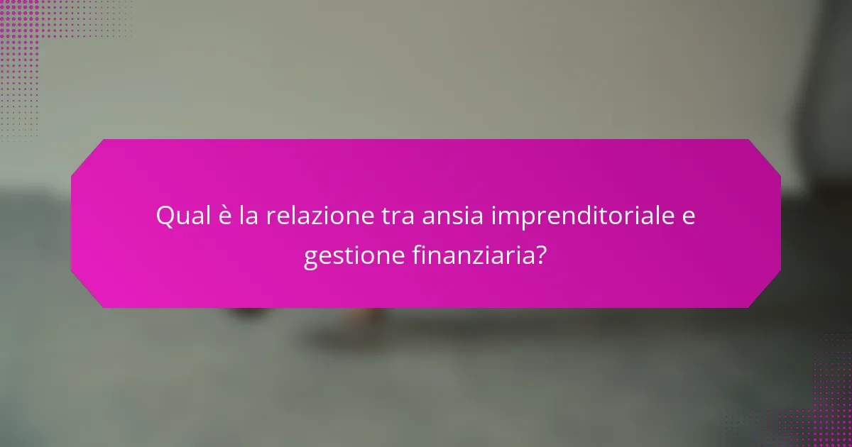Qual è la relazione tra ansia imprenditoriale e gestione finanziaria?