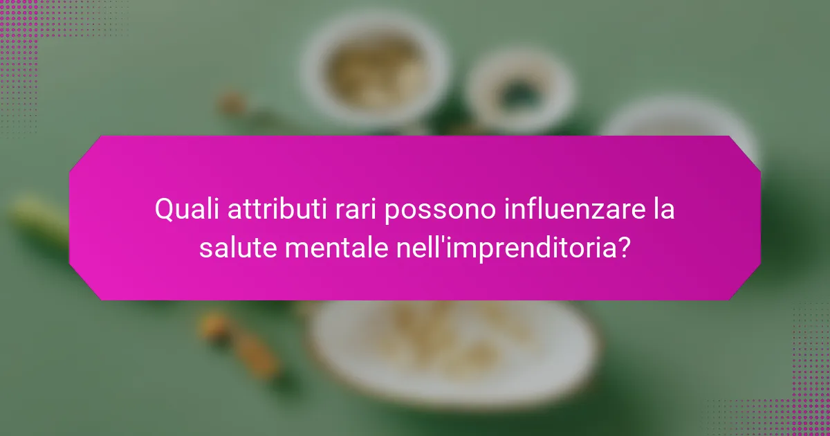 Quali attributi rari possono influenzare la salute mentale nell'imprenditoria?