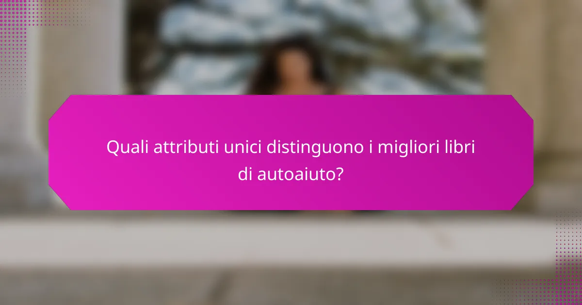 Quali attributi unici distinguono i migliori libri di autoaiuto?