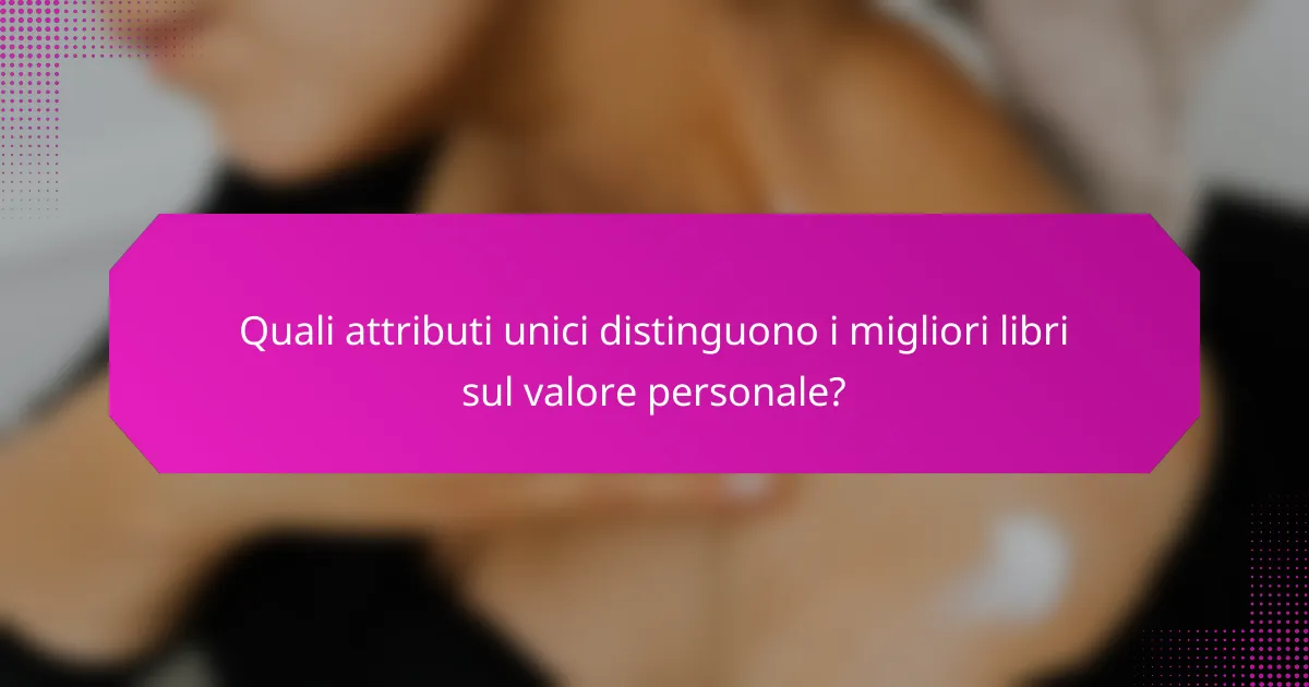Quali attributi unici distinguono i migliori libri sul valore personale?