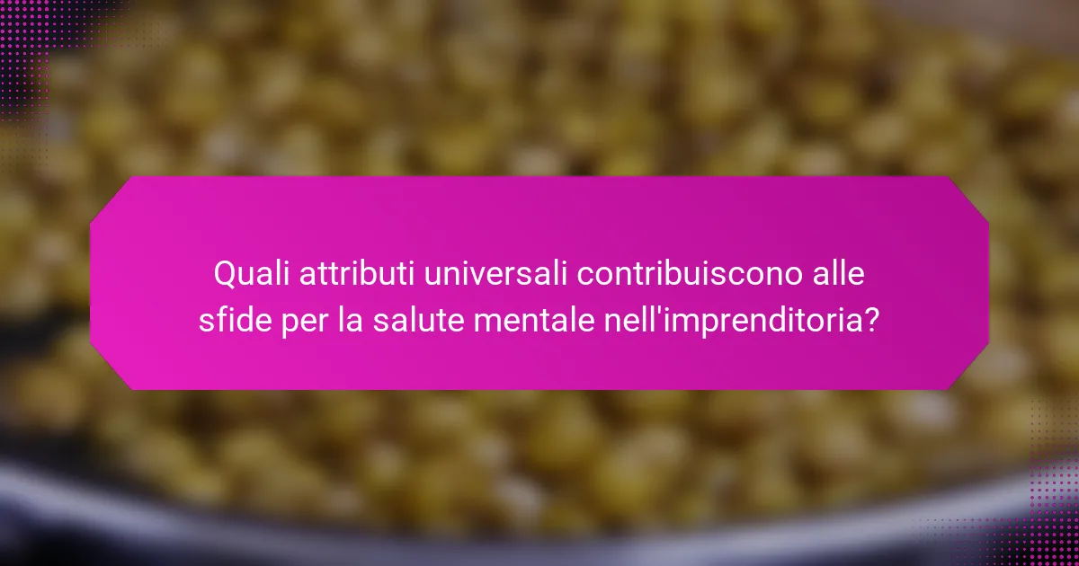 Quali attributi universali contribuiscono alle sfide per la salute mentale nell'imprenditoria?