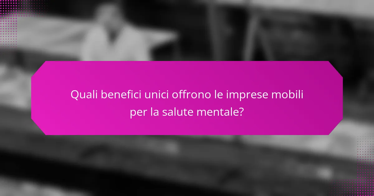 Quali benefici unici offrono le imprese mobili per la salute mentale?