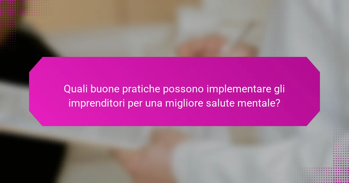 Quali buone pratiche possono implementare gli imprenditori per una migliore salute mentale?