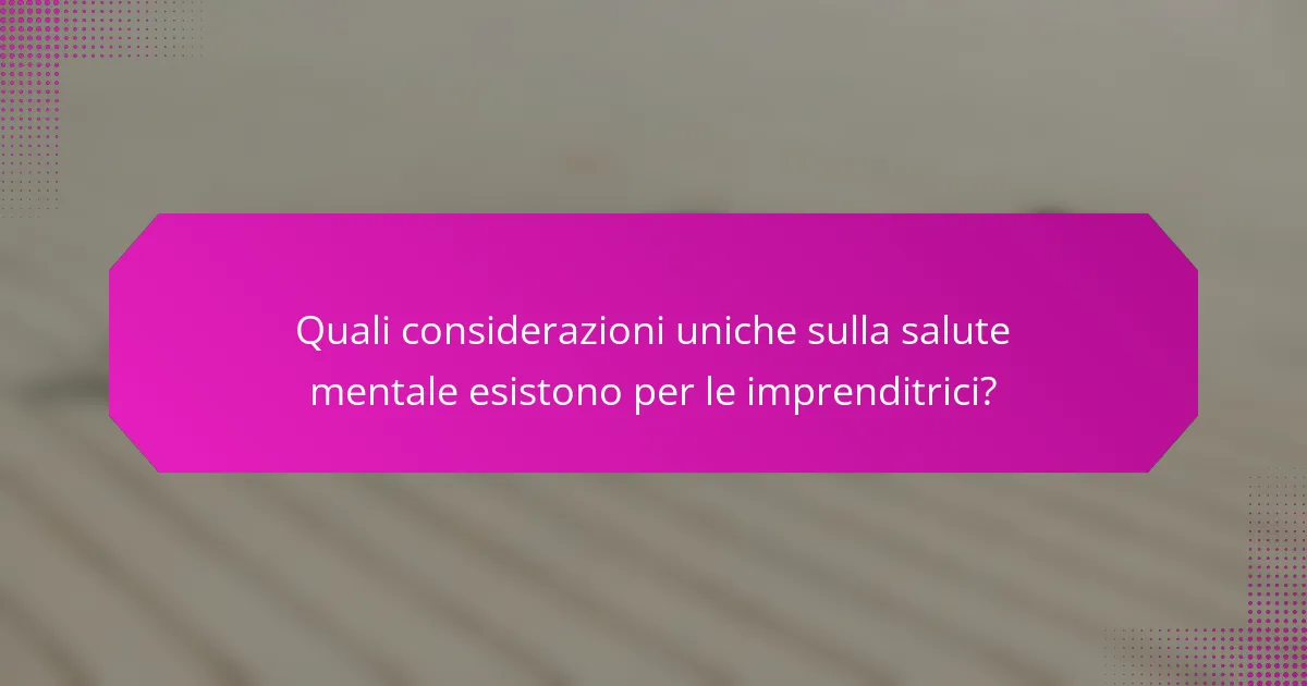 Quali considerazioni uniche sulla salute mentale esistono per le imprenditrici?