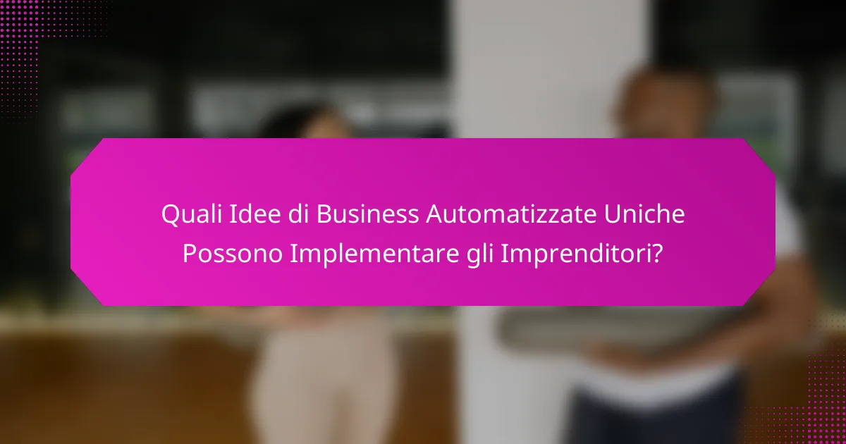Quali Idee di Business Automatizzate Uniche Possono Implementare gli Imprenditori?