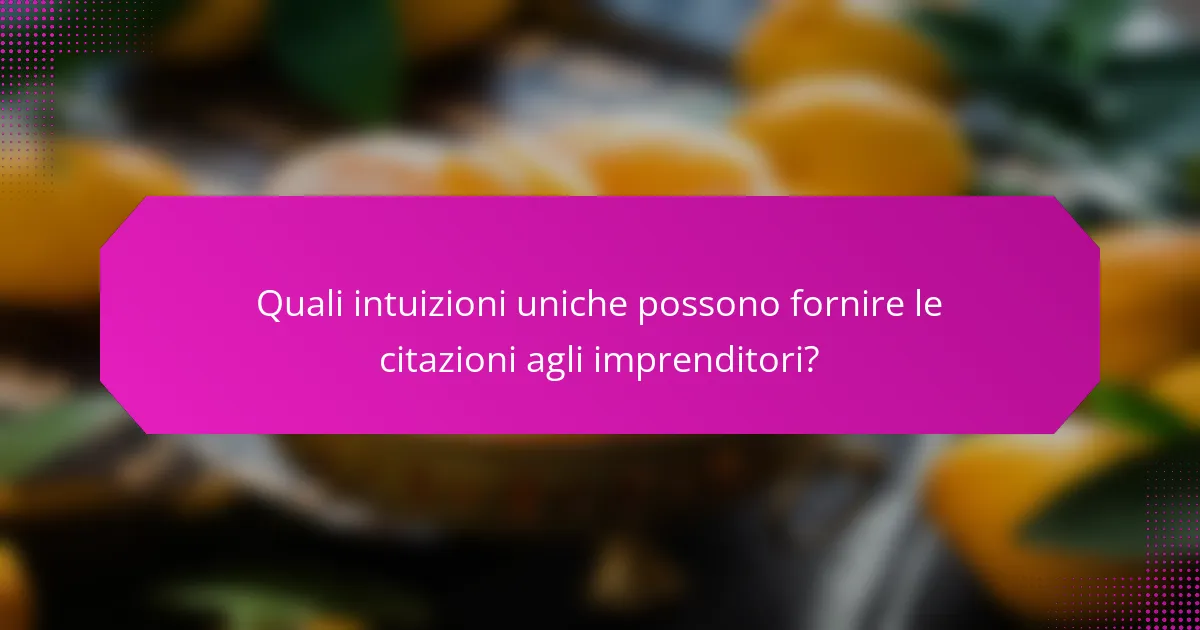 Quali intuizioni uniche possono fornire le citazioni agli imprenditori?