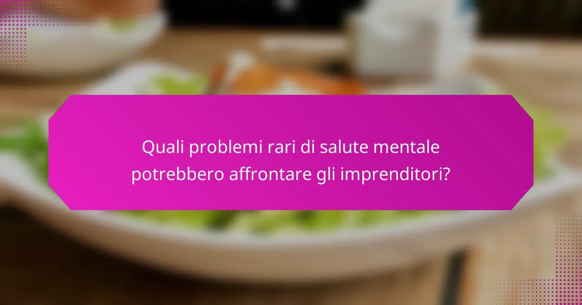 Quali problemi rari di salute mentale potrebbero affrontare gli imprenditori?