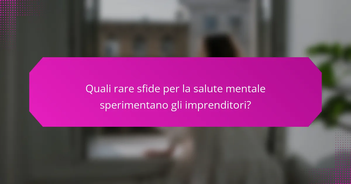 Quali rare sfide per la salute mentale sperimentano gli imprenditori?