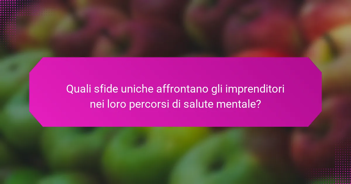 Quali sfide uniche affrontano gli imprenditori nei loro percorsi di salute mentale?