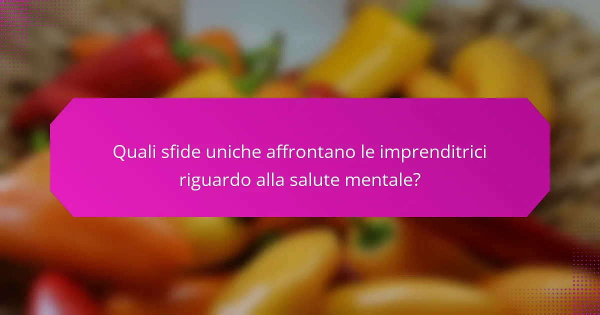 Quali sfide uniche affrontano le imprenditrici riguardo alla salute mentale?