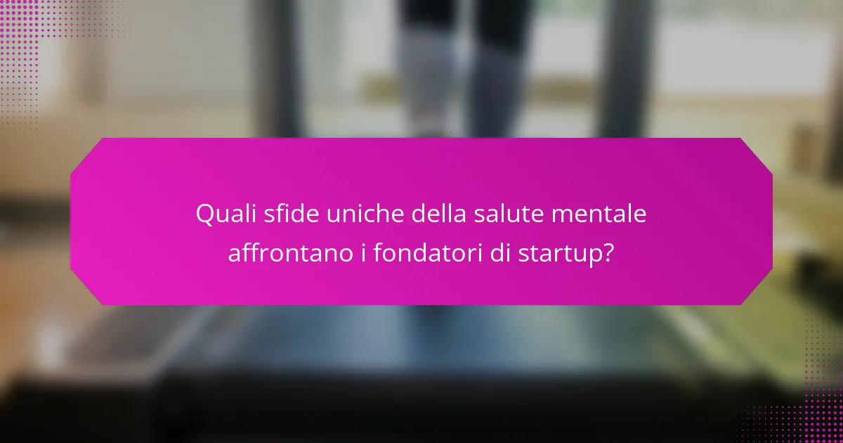 Quali sfide uniche della salute mentale affrontano i fondatori di startup?
