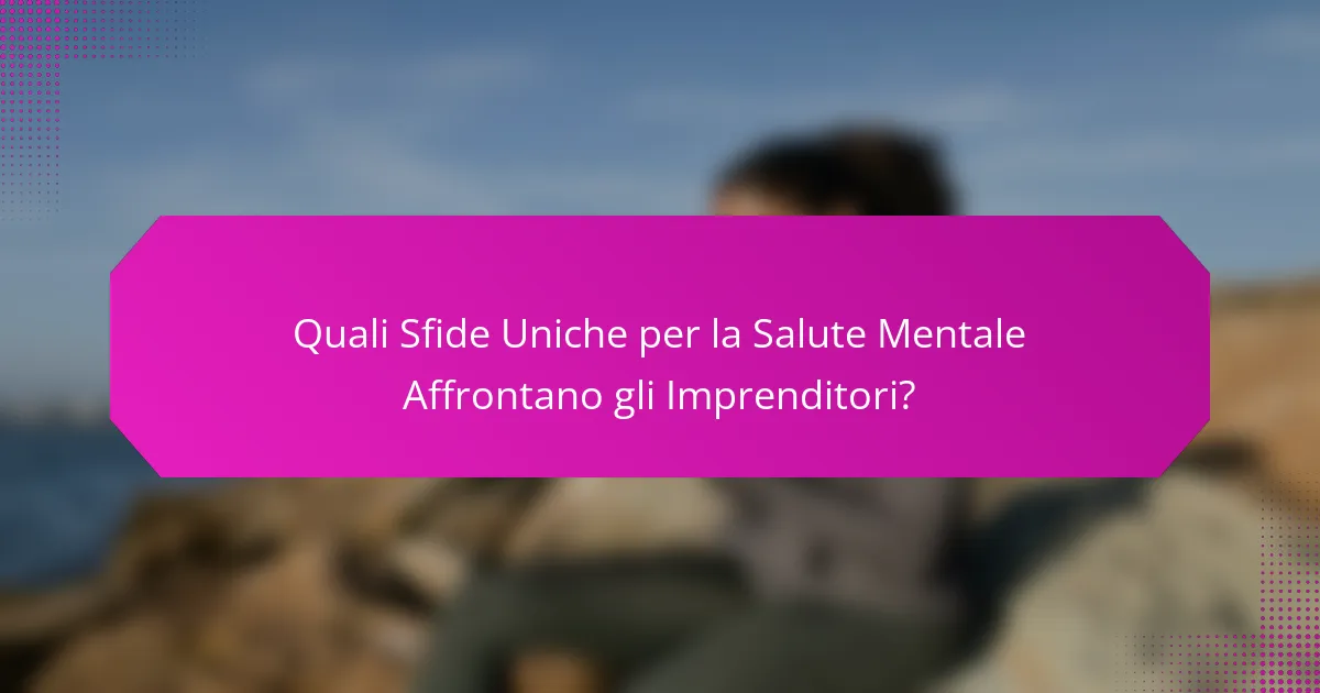 Quali sfide uniche per la salute mentale affrontano gli imprenditori?