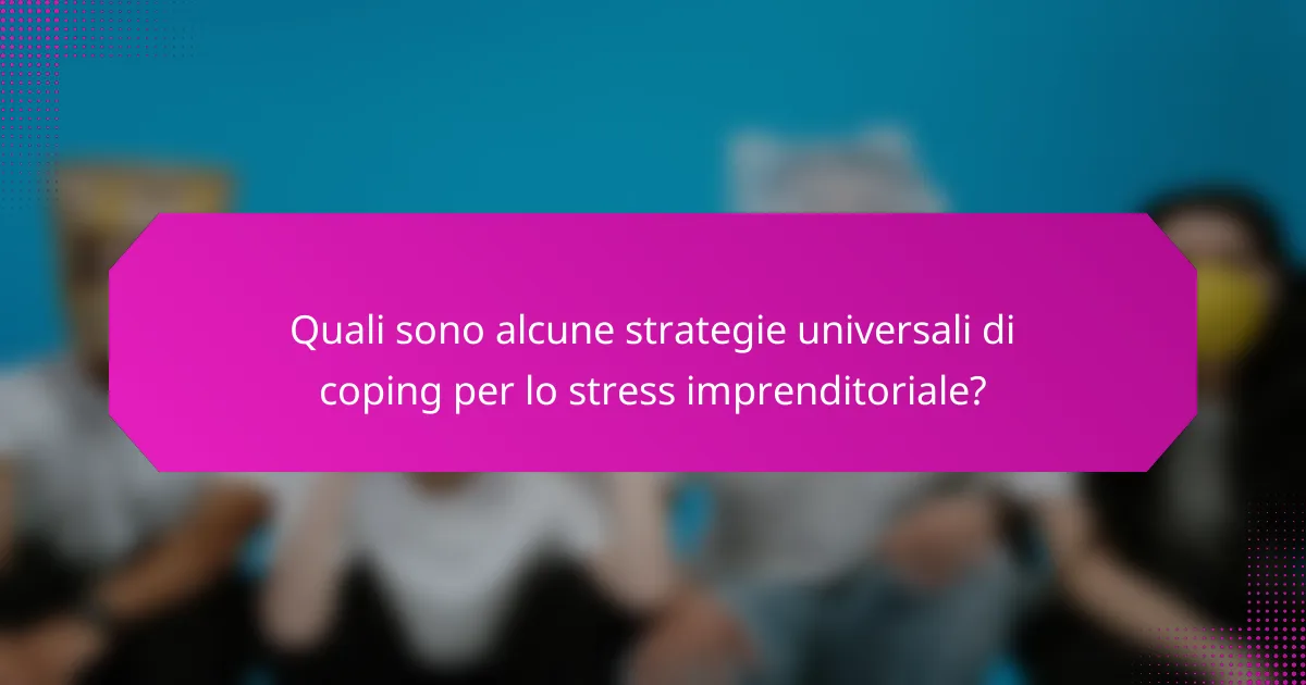 Quali sono alcune strategie universali di coping per lo stress imprenditoriale?