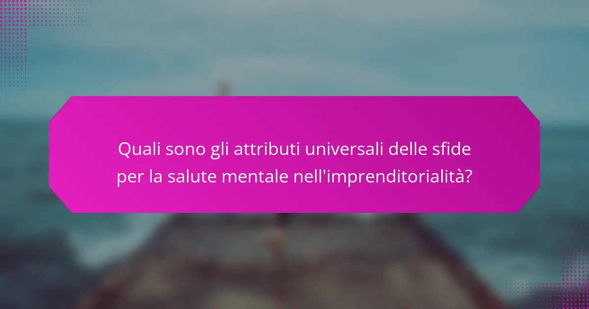 Quali sono gli attributi universali delle sfide per la salute mentale nell'imprenditorialità?