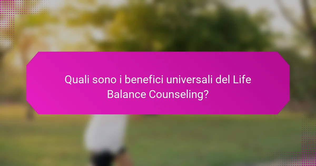 Quali sono i benefici universali del Life Balance Counseling?