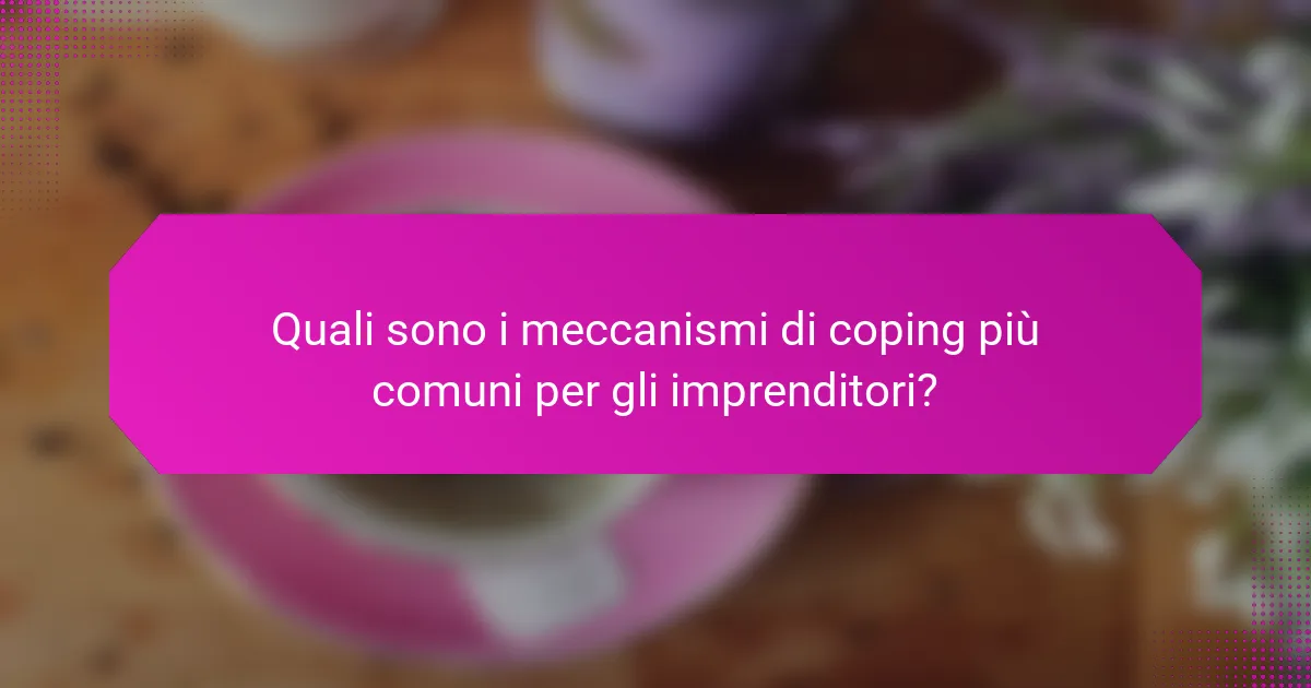 Quali sono i meccanismi di coping più comuni per gli imprenditori?