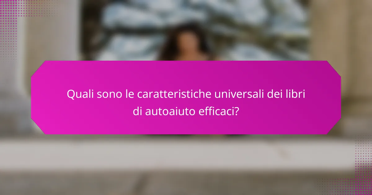 Quali sono le caratteristiche universali dei libri di autoaiuto efficaci?