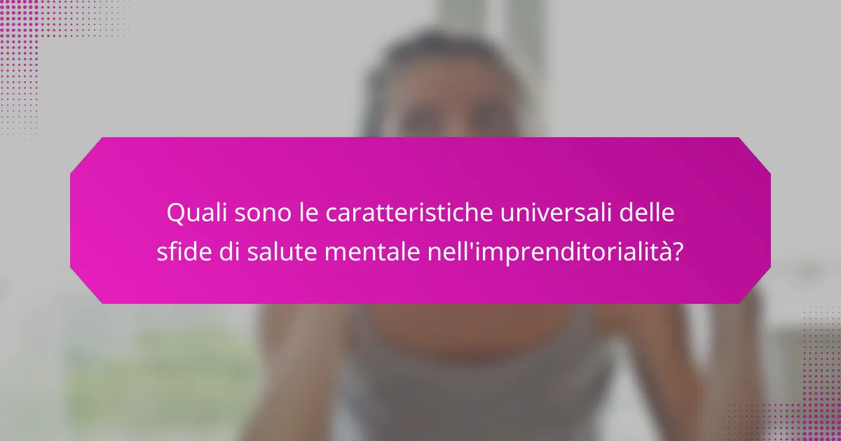 Quali sono le caratteristiche universali delle sfide di salute mentale nell'imprenditorialità?