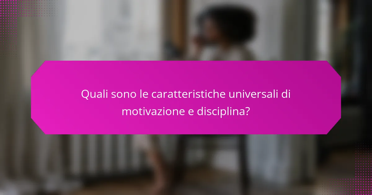 Quali sono le caratteristiche universali di motivazione e disciplina?