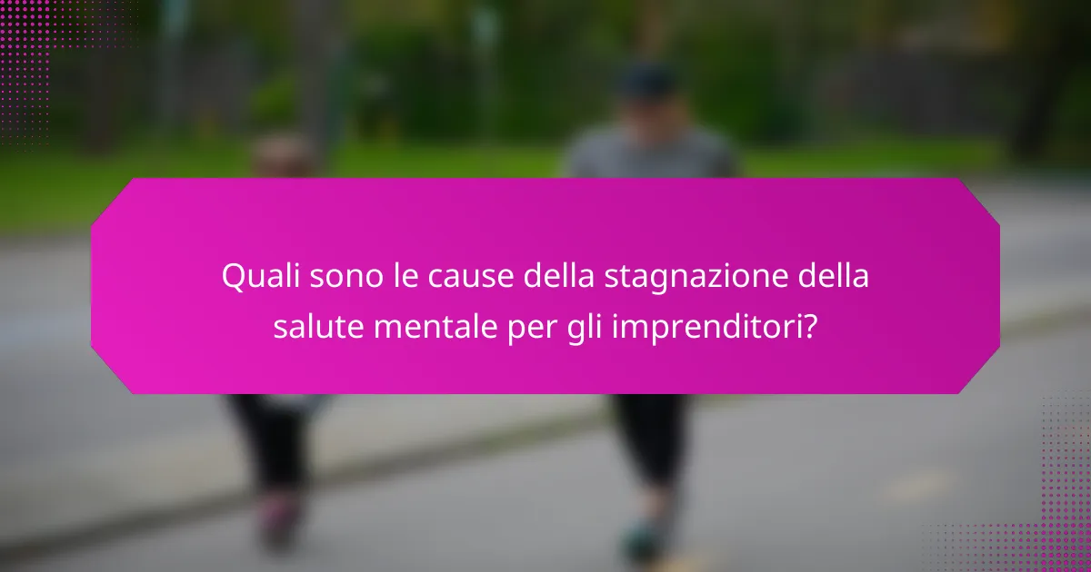 Quali sono le cause della stagnazione della salute mentale per gli imprenditori?