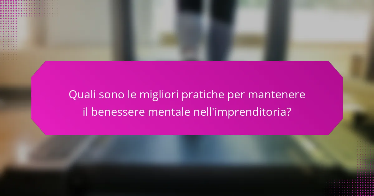 Quali sono le migliori pratiche per mantenere il benessere mentale nell'imprenditoria?