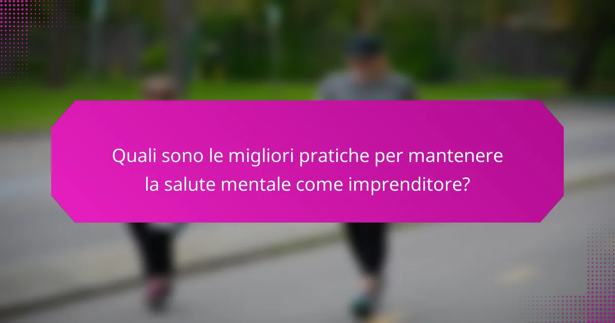 Quali sono le migliori pratiche per mantenere la salute mentale come imprenditore?