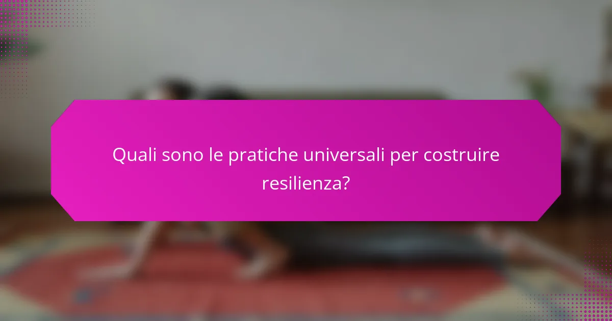 Quali sono le pratiche universali per costruire resilienza?