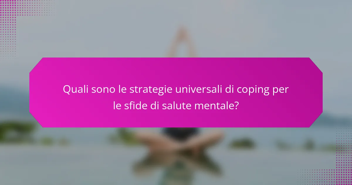 Quali sono le strategie universali di coping per le sfide di salute mentale?