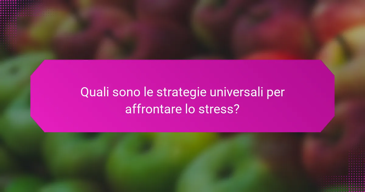 Quali sono le strategie universali per affrontare lo stress?