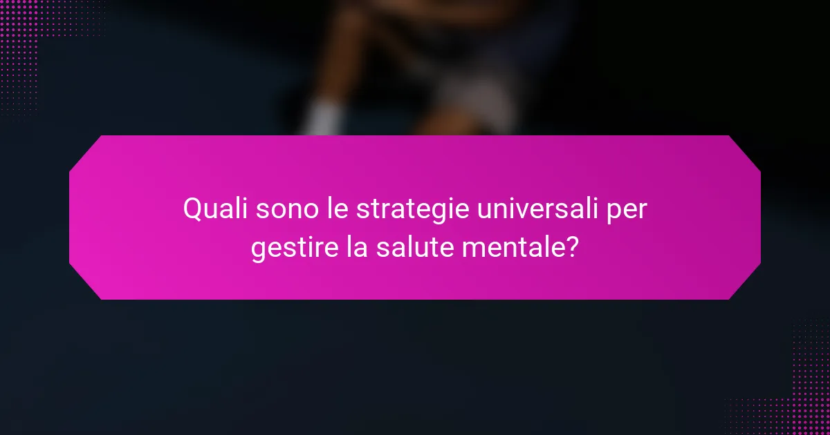 Quali sono le strategie universali per gestire la salute mentale?