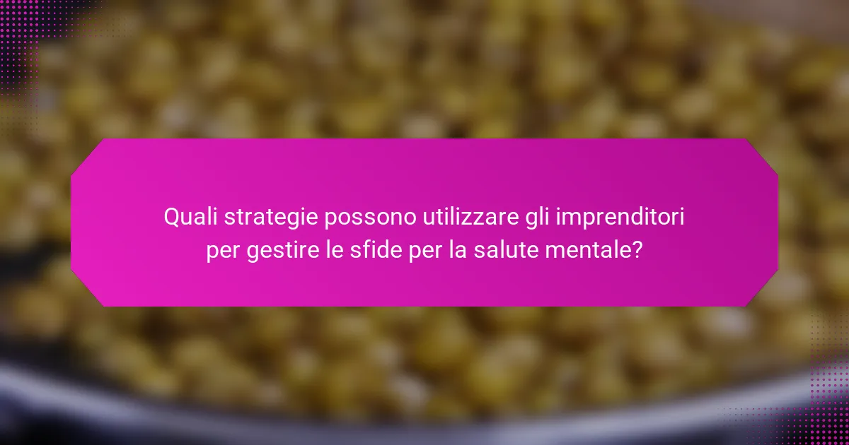 Quali strategie possono utilizzare gli imprenditori per gestire le sfide per la salute mentale?