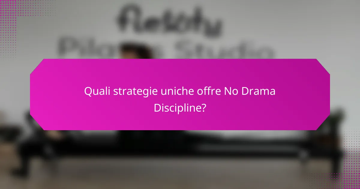 Quali strategie uniche offre No Drama Discipline?