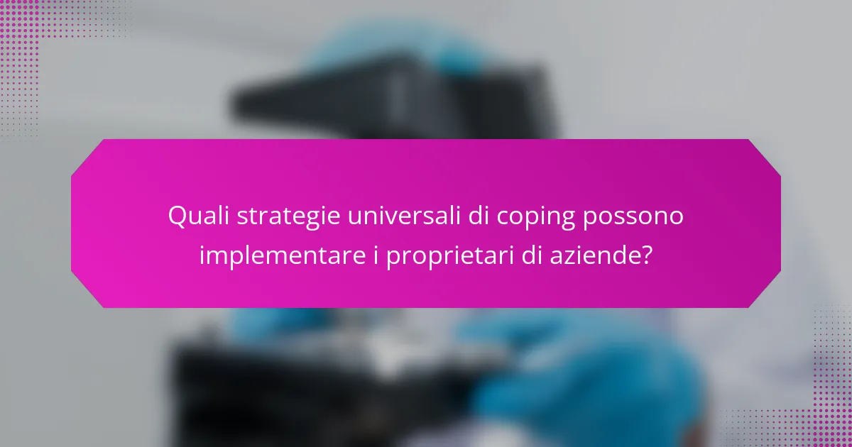 Quali strategie universali di coping possono implementare i proprietari di aziende?