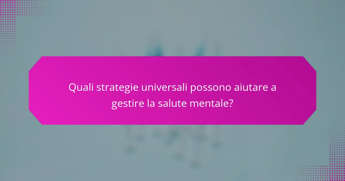 Quali strategie universali possono aiutare a gestire la salute mentale?