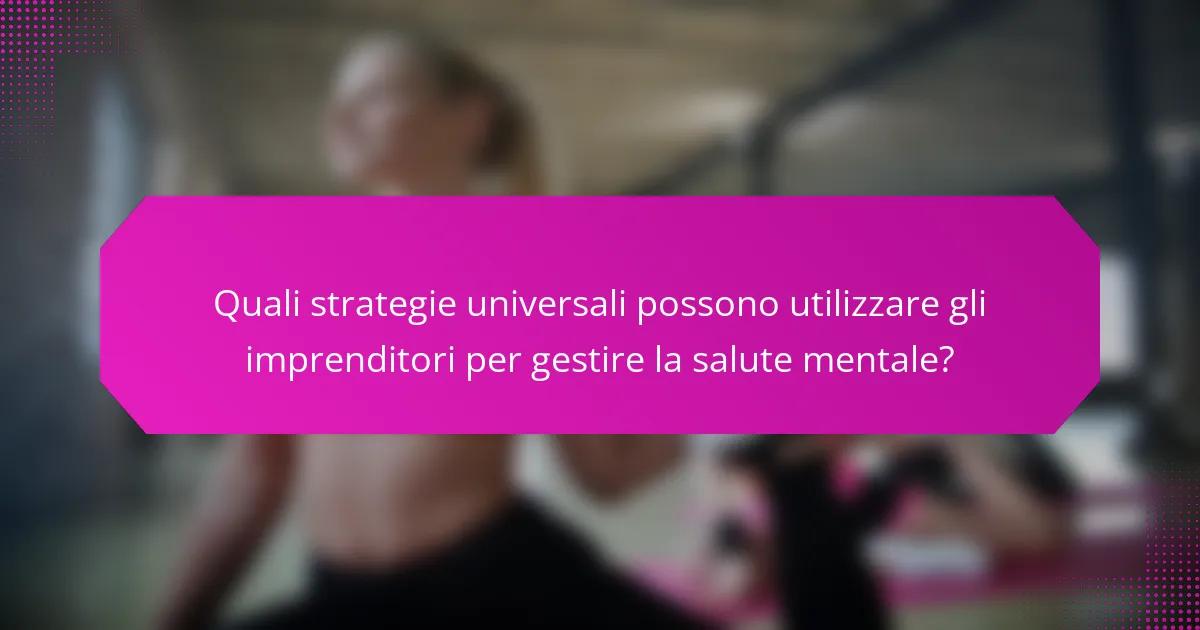 Quali strategie universali possono utilizzare gli imprenditori per gestire la salute mentale?